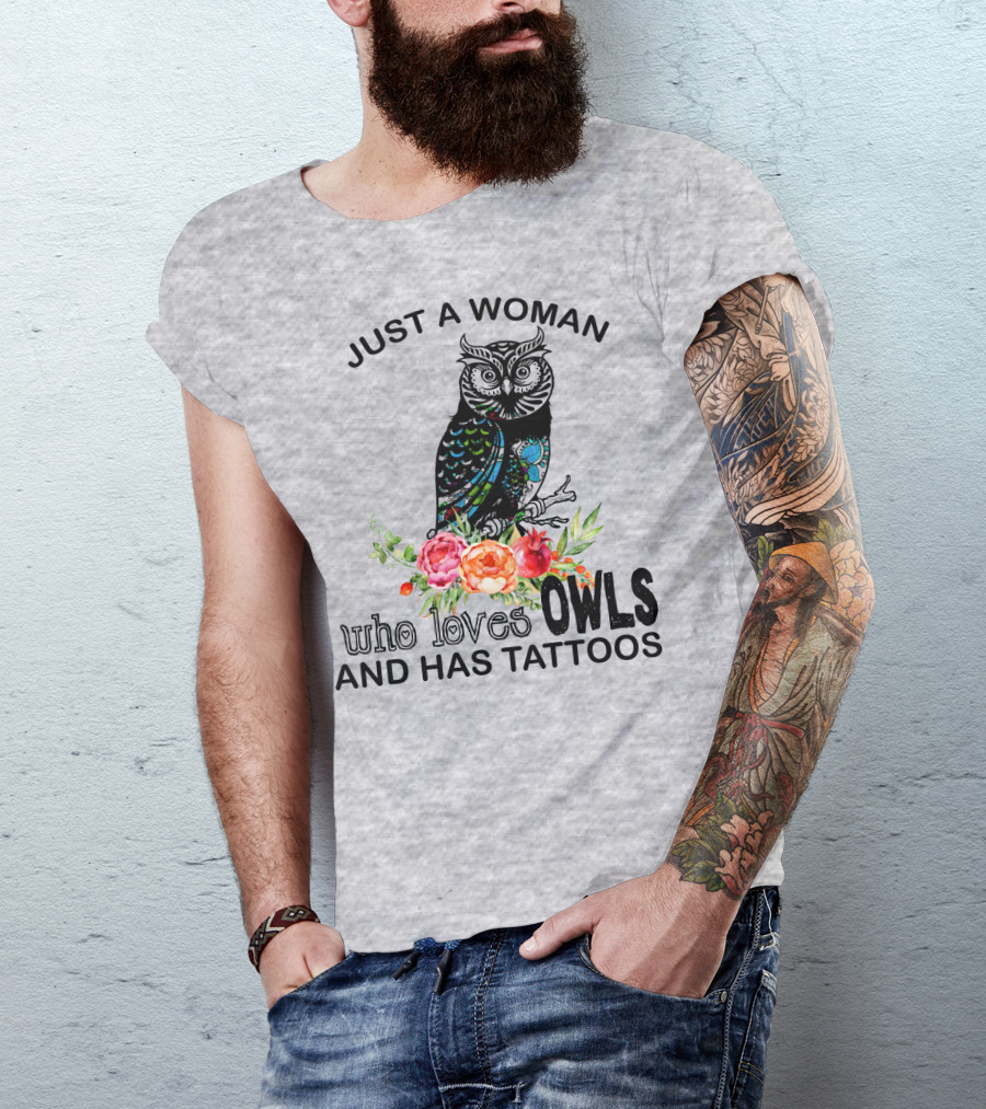 Just A Woman Who Loves Owls And Has Tattoos T-Shirt