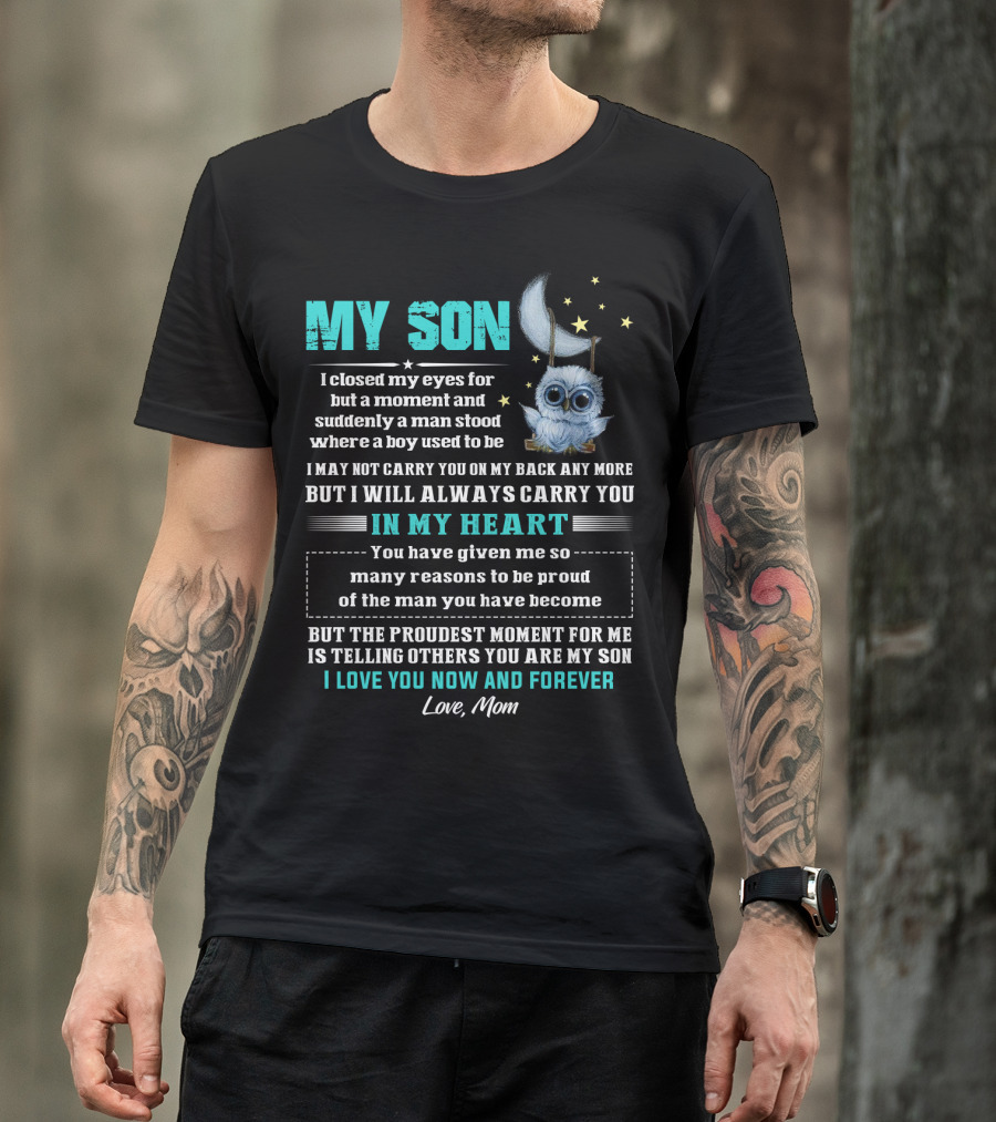MY SON I Love You Now And Forever Love Mom Moon And Stars Owl Carry You In My Heart Proudest Moment T-Shirt