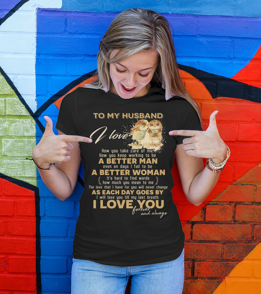 To My Husband I Love You A Better Man A Better Woman Forever And Always T-Shirt