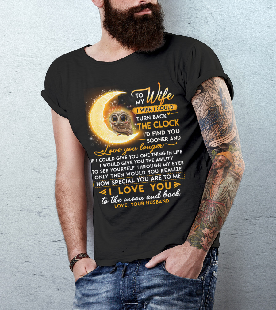 To My Wife I Wish I Could Turn Back The Clock Love You Longer Special To The Moon And Back T-Shirt