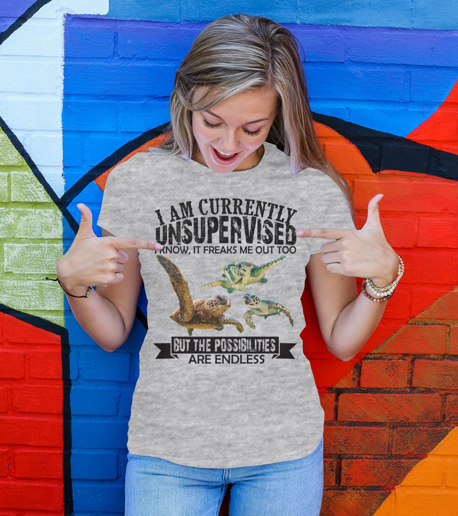 I Am Currently Unsupervised Sea Turtles But The Possibilities Are Endless T-Shirt