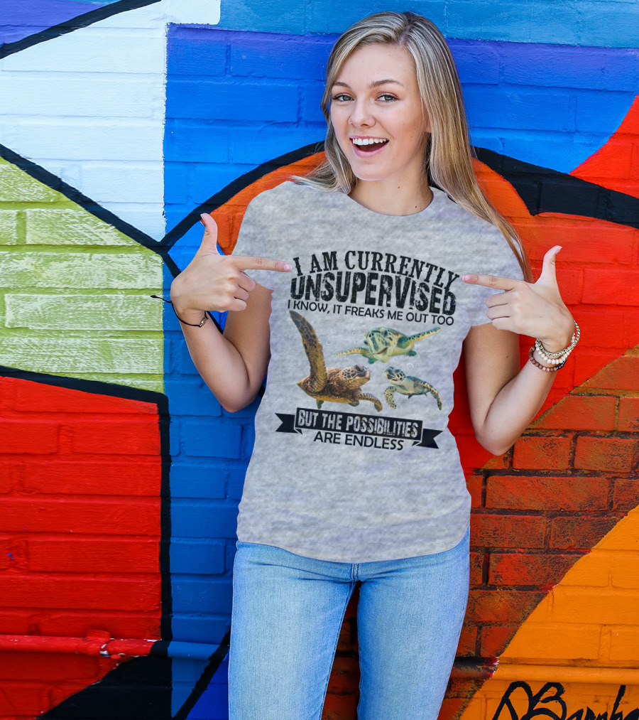 I Am Currently Unsupervised Sea Turtles But The Possibilities Are Endless T-Shirt