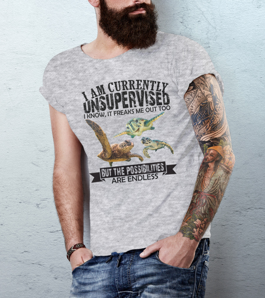 I Am Currently Unsupervised Sea Turtles But The Possibilities Are Endless T-Shirt