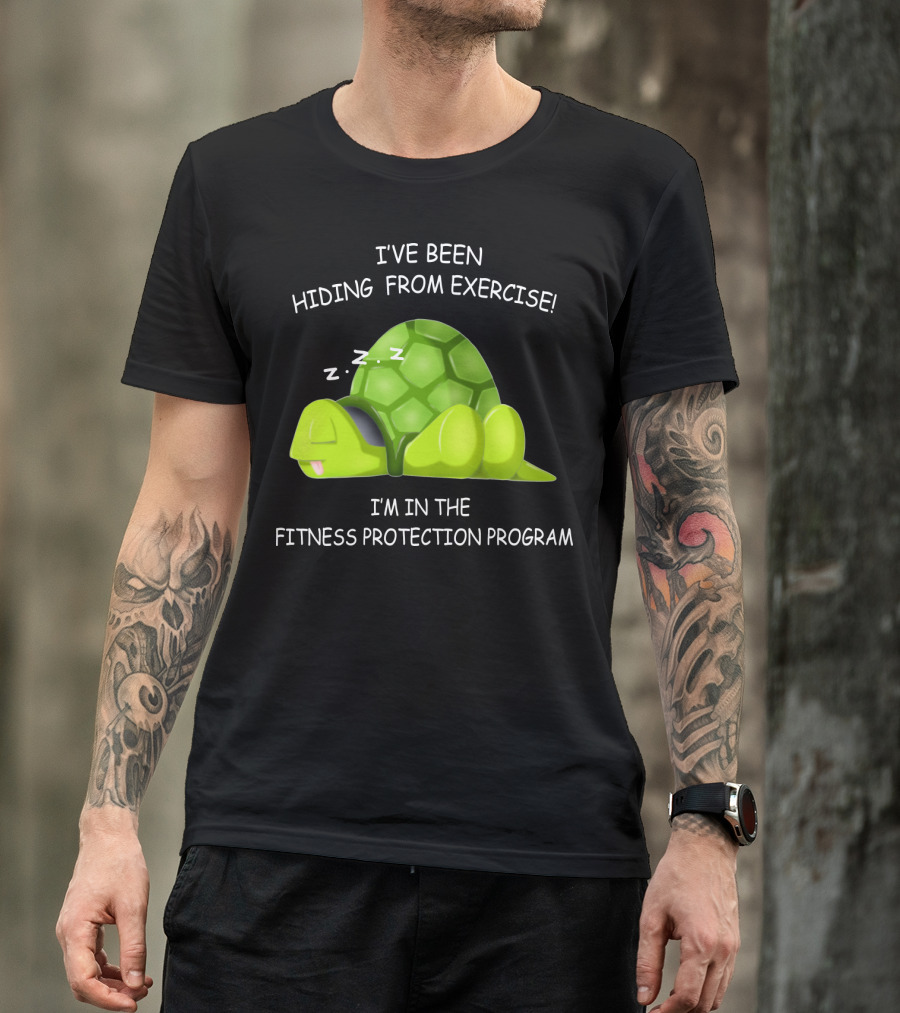I've Been Hiding From Exercise I'm In The Fitness Protection Program T-Shirt