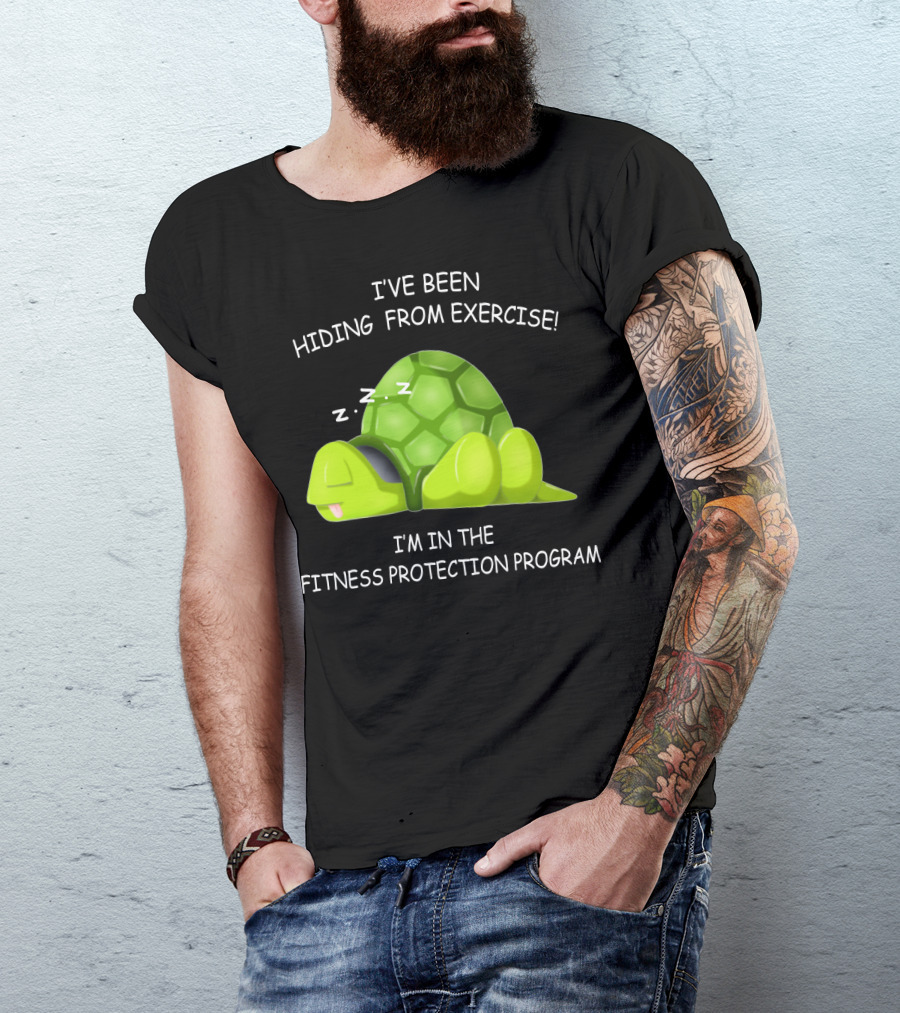 I've Been Hiding From Exercise I'm In The Fitness Protection Program T-Shirt