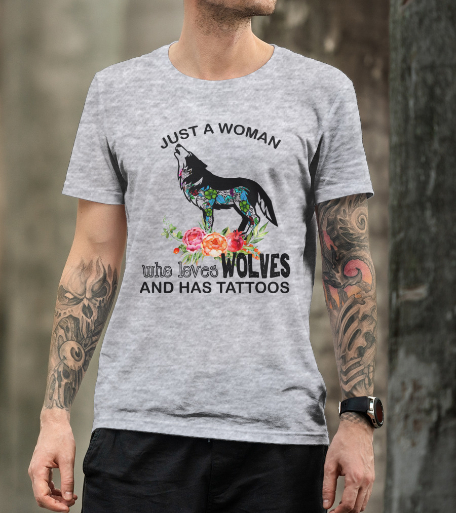 Just A Woman Who Loves Wolves And Has Tattoos T-Shirt
