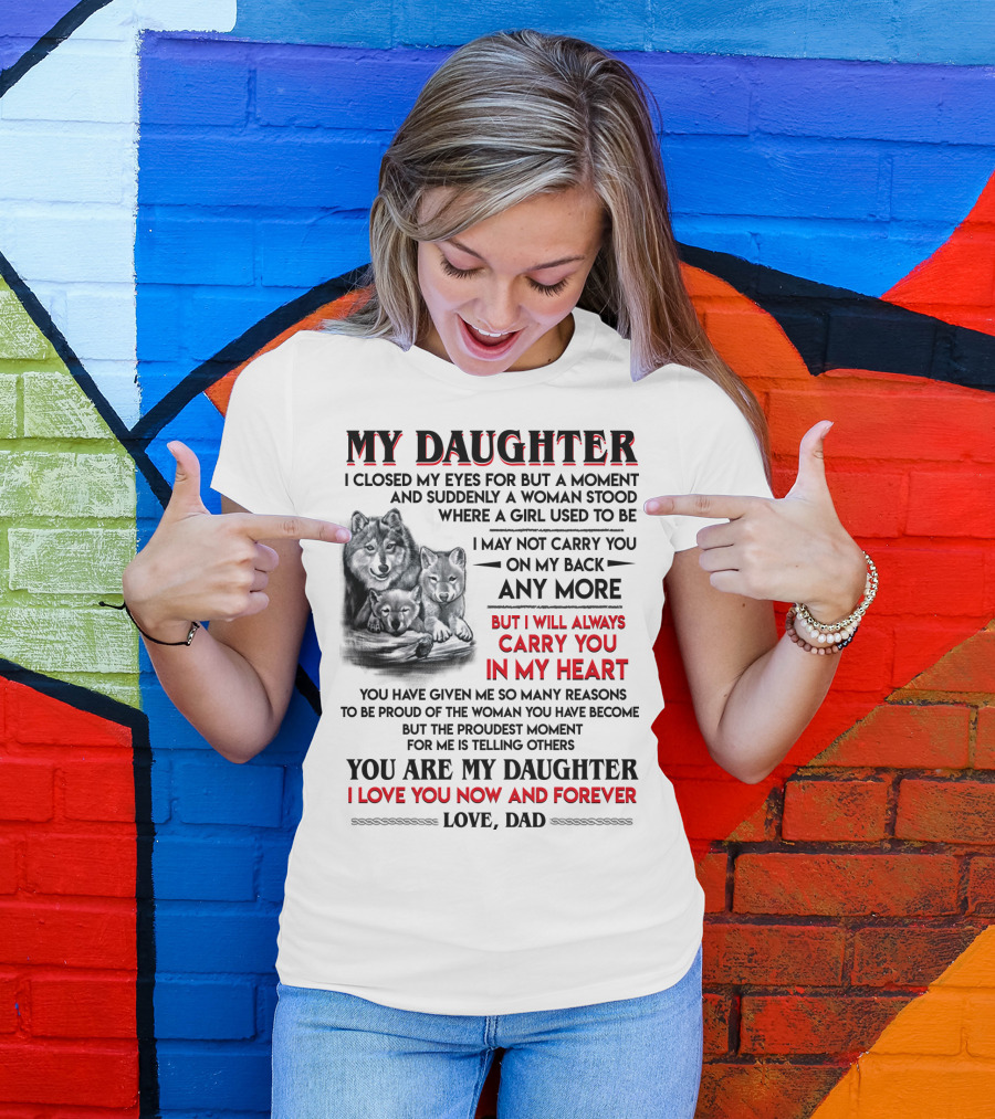 MY DAUGHTER I CLOSED MY EYES FOR BUT A MOMENT LOVE DAD T-Shirt