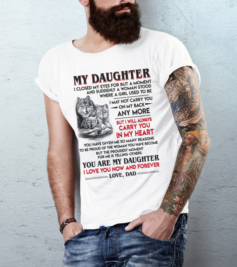 MY DAUGHTER I CLOSED MY EYES FOR BUT A MOMENT LOVE DAD T-Shirt
