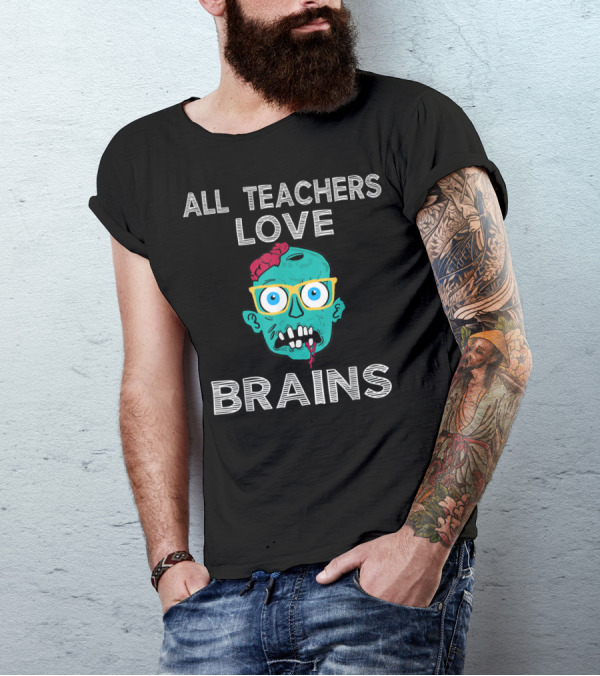 All Teachers Love Brains Zombie T-Shirt