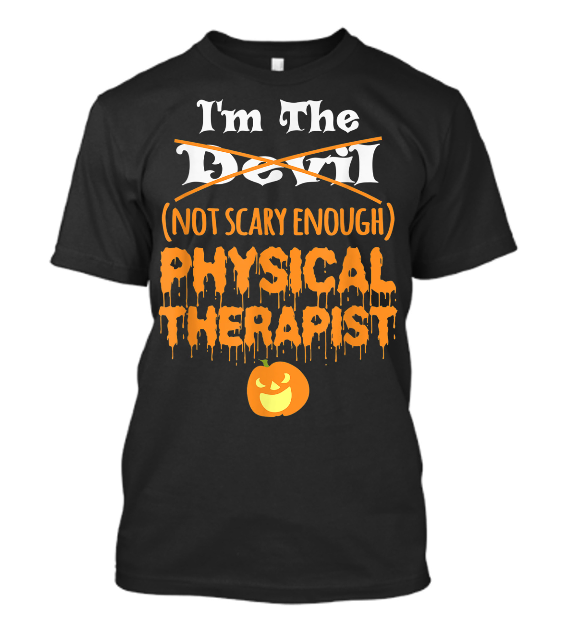 I'm The (Not Scary Enough) Physical Therapist Halloween Pumpkin T-Shirt