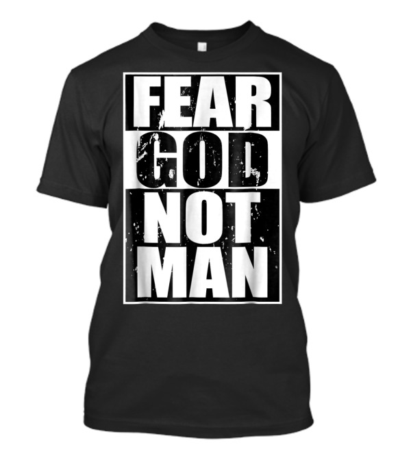 Fear God Not Man Bold Distressed Text Christian Message T-Shirt