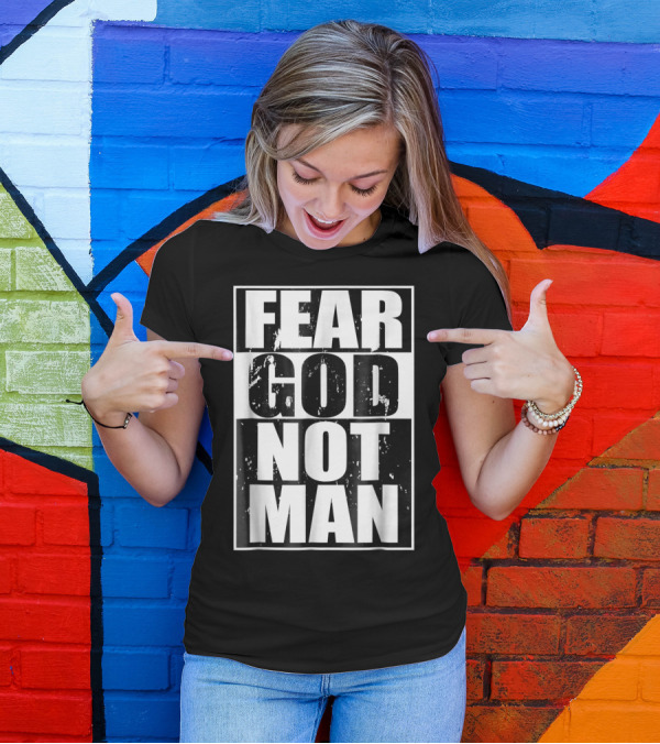 Fear God Not Man Bold Distressed Text Christian Message T-Shirt