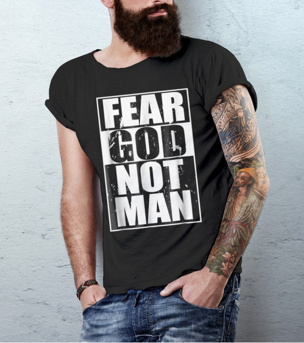 Fear God Not Man Bold Distressed Text Christian Message T-Shirt