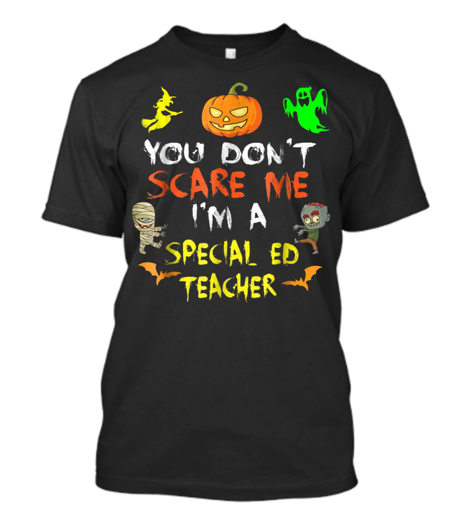 You Don't Scare Me I'm A Special Ed Teacher Halloween Pumpkin Ghost Zombie Mummy Witch T-Shirt