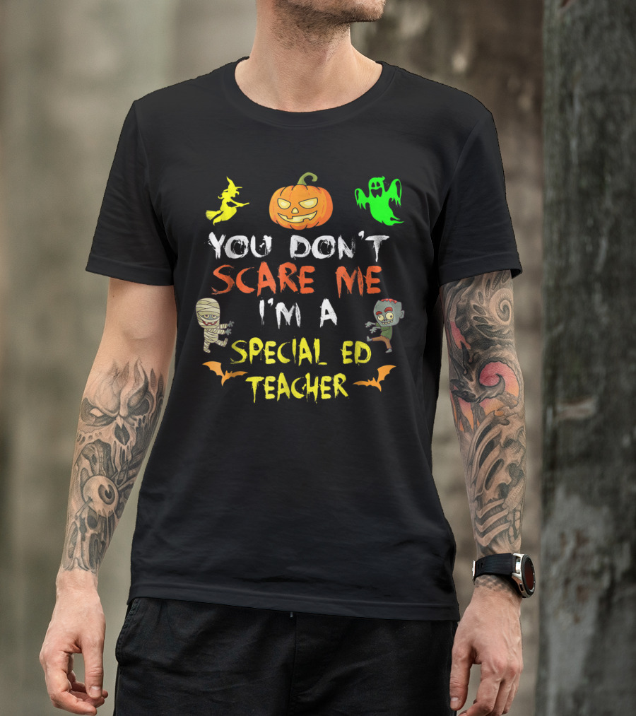 You Don't Scare Me I'm A Special Ed Teacher Halloween Pumpkin Ghost Zombie Mummy Witch T-Shirt