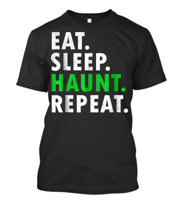 Eat Sleep Haunt Repeat Halloween Party Ghost T-Shirt