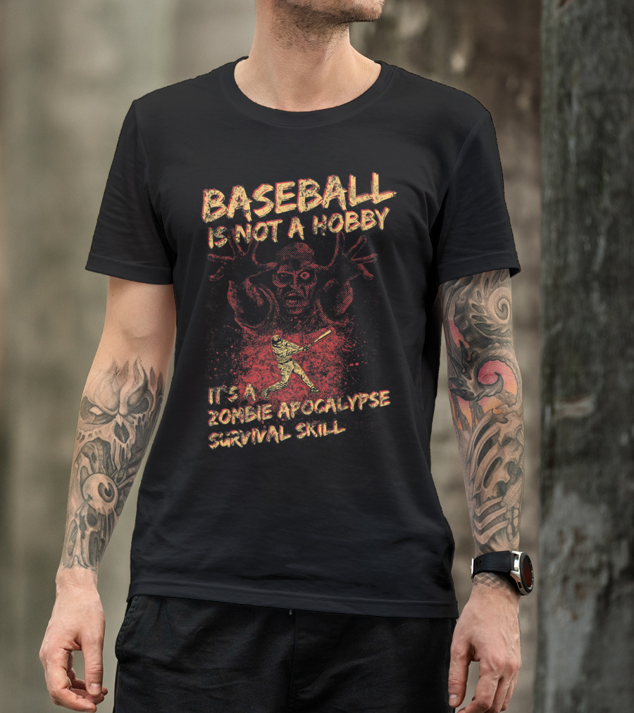 BASEBALL IS NOT A HOBBY IT'S A ZOMBIE APOCALYPSE SURVIVAL SKILL T-Shirt