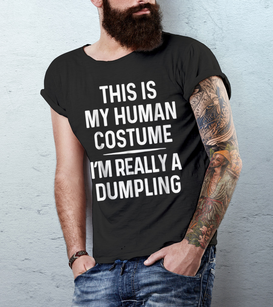 This Is My Human Costume I'm Really A Dumpling Halloween Funny Dumpling Costume T-Shirt