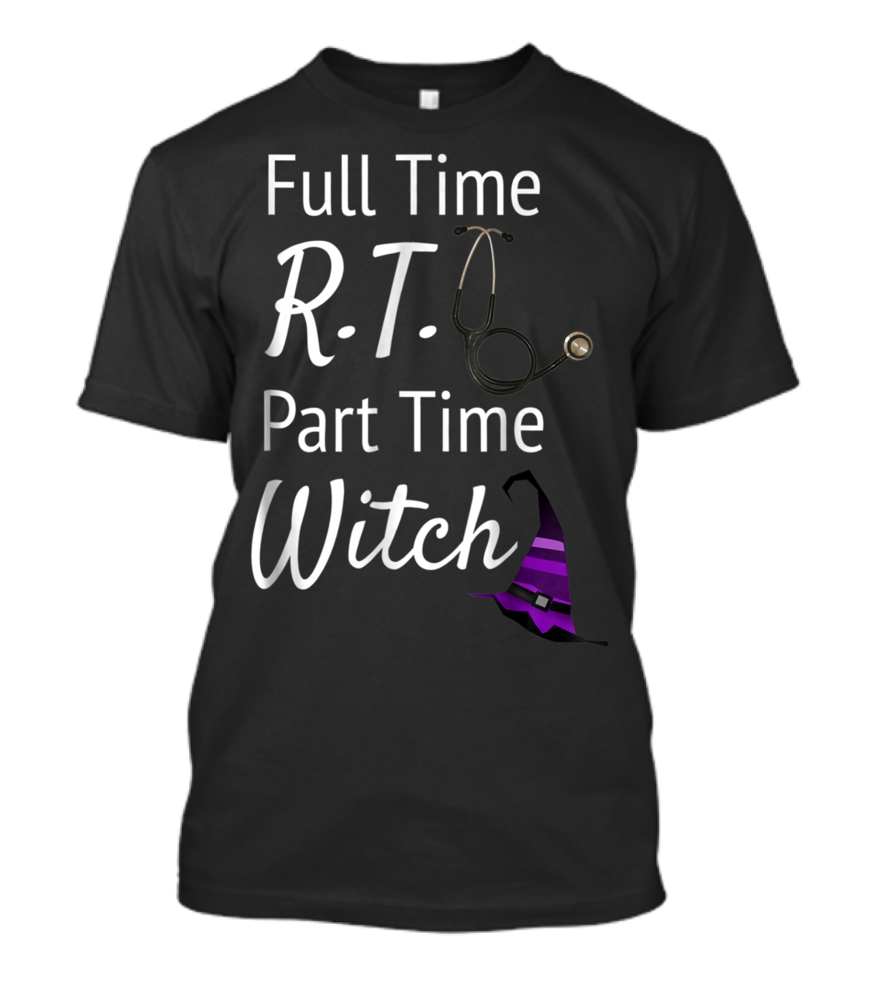 Full Time R.T. Part Time Witch Stethoscope Witch Hat T-Shirt