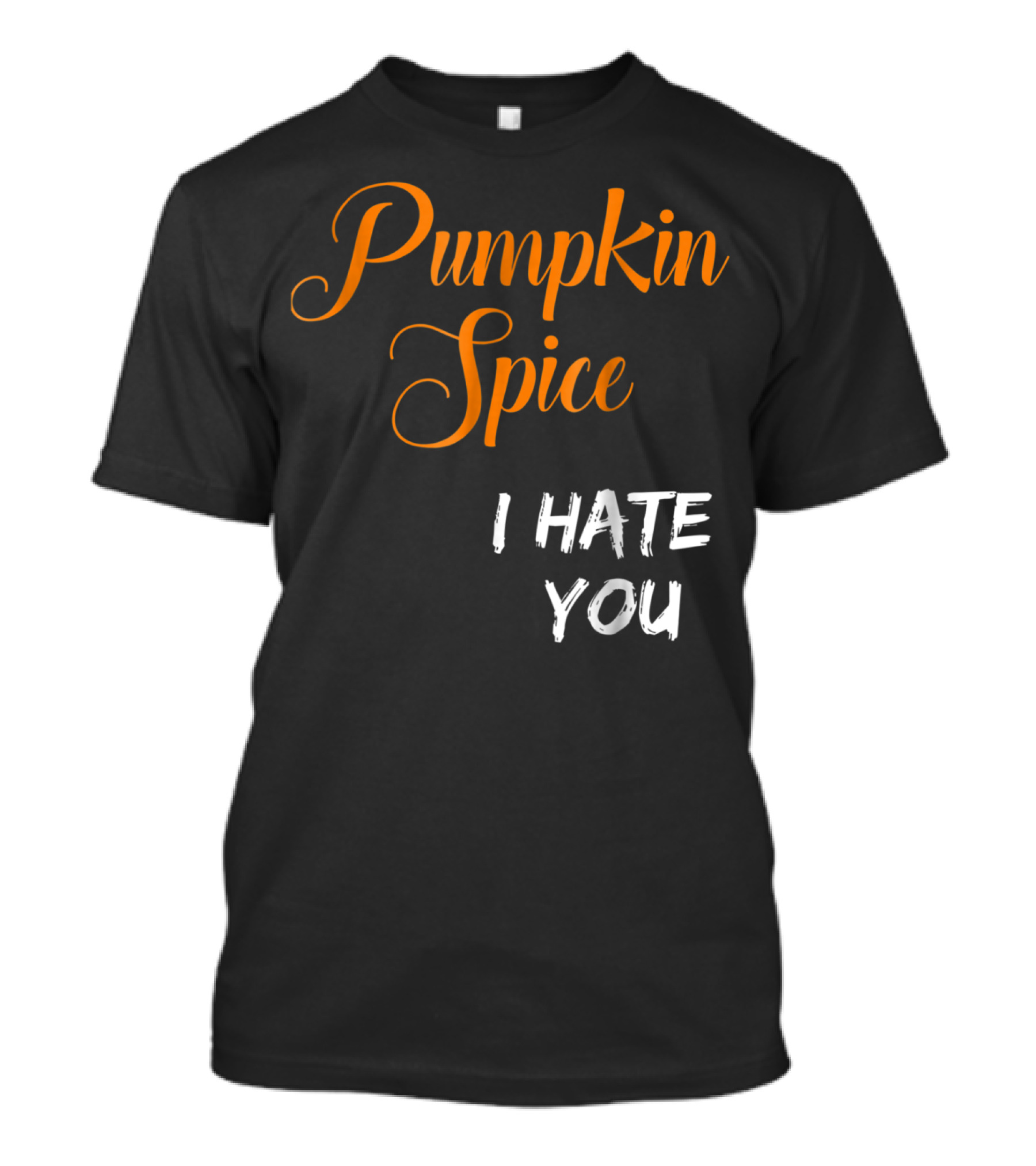 Pumpkin Spice I Hate You Antipumpkin Funny Halloween T-Shirt