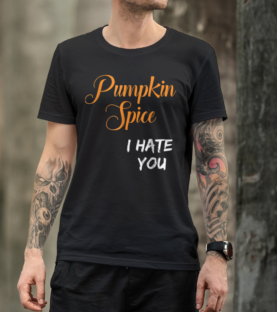 Pumpkin Spice I Hate You Antipumpkin Funny Halloween T-Shirt