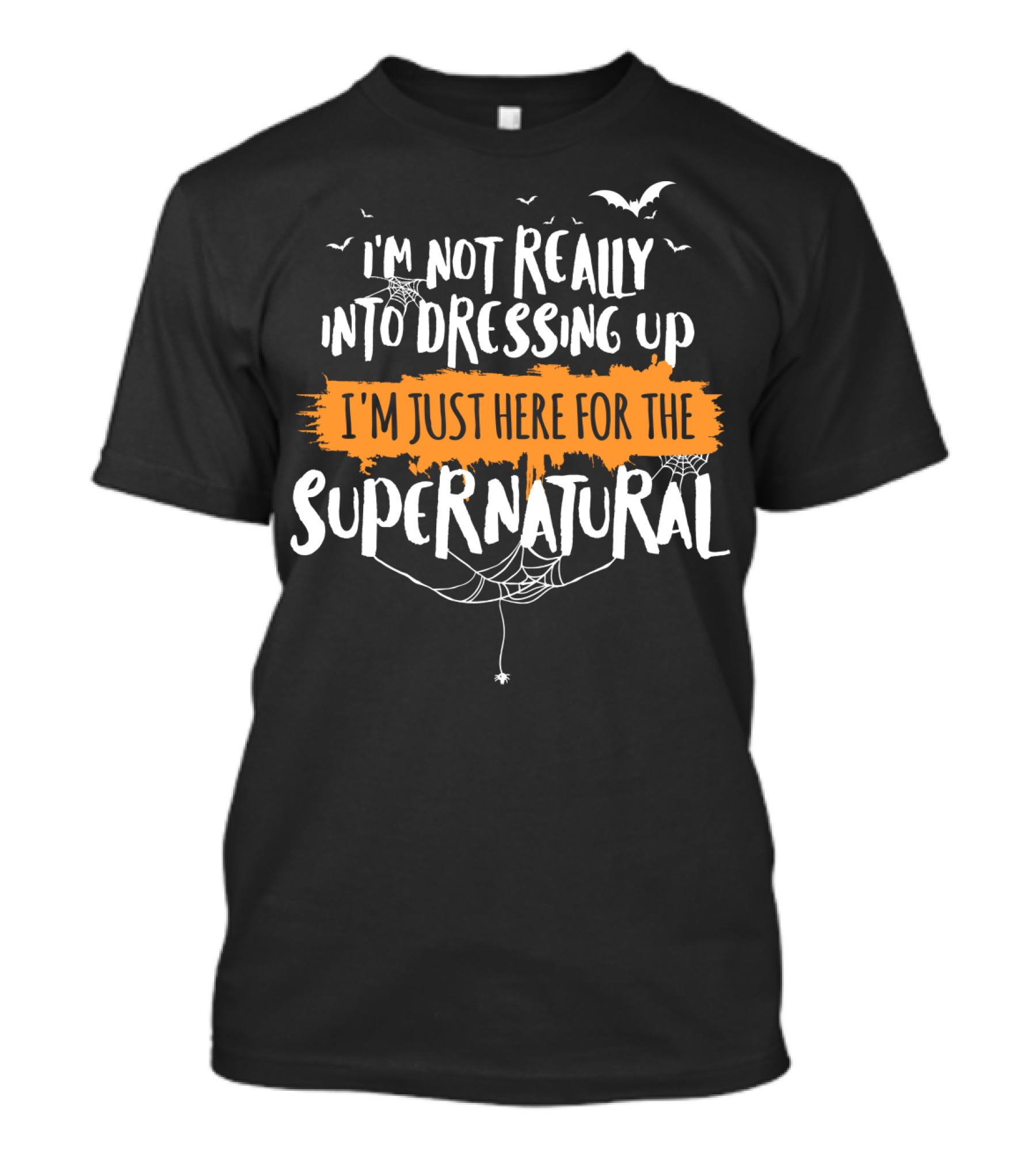 I'm Not Really Into Dressing Up I'm Just Here For The Supernatural Funny Halloween T-Shirt