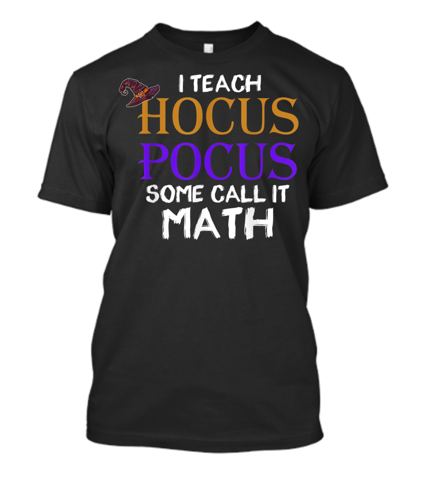 I Teach Hocus Pocus Some Call It Math Halloween Teacher T-Shirt