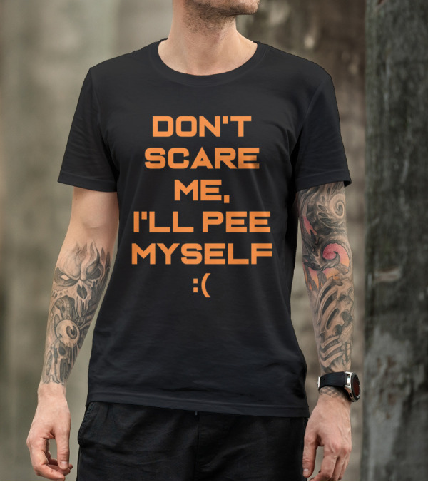 Don't Scare Me I'll Pee Myself Sad Face Funny Halloween T-Shirt