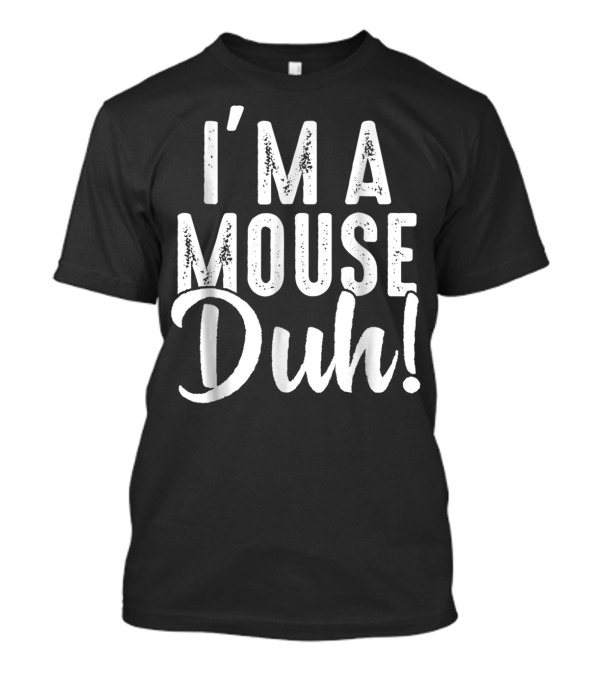 I'm A Mouse Duh Funny Halloween T-Shirt