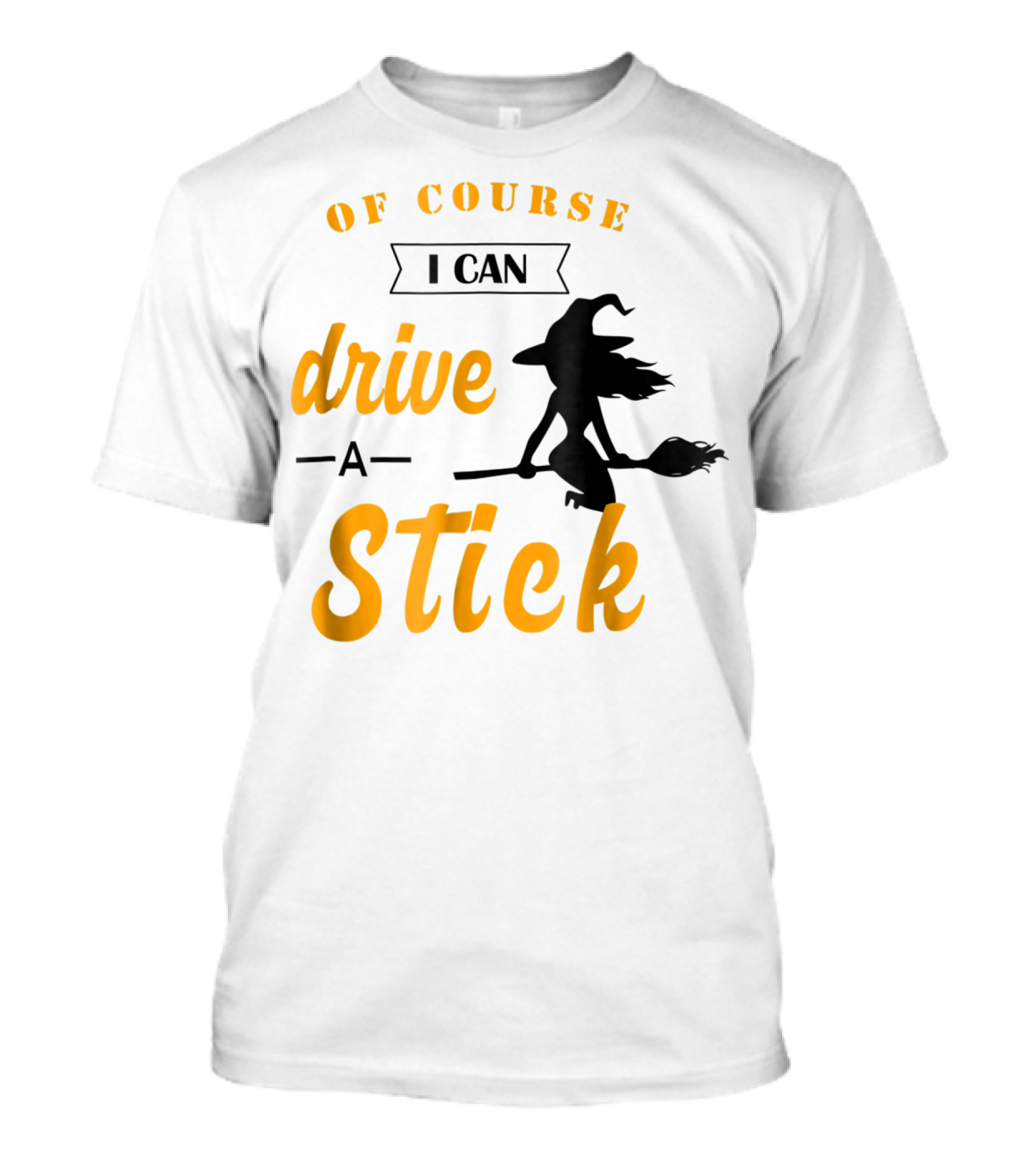 Of Course I Can Drive A Stick Funny Halloween Witch T-Shirt