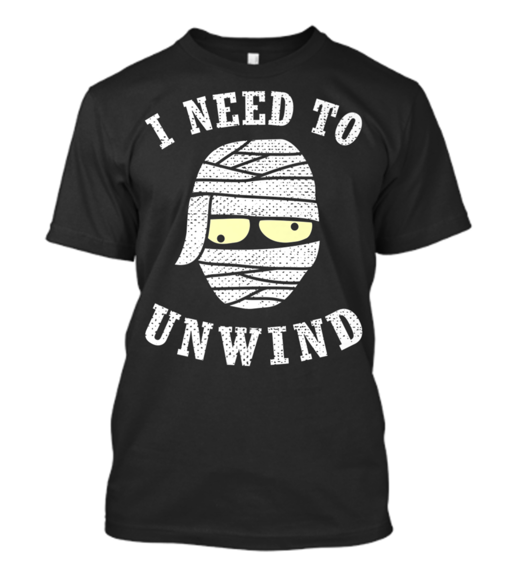Funny I Need To Unwind Cool Mummy Wraps With Yellow Eyes T-Shirt