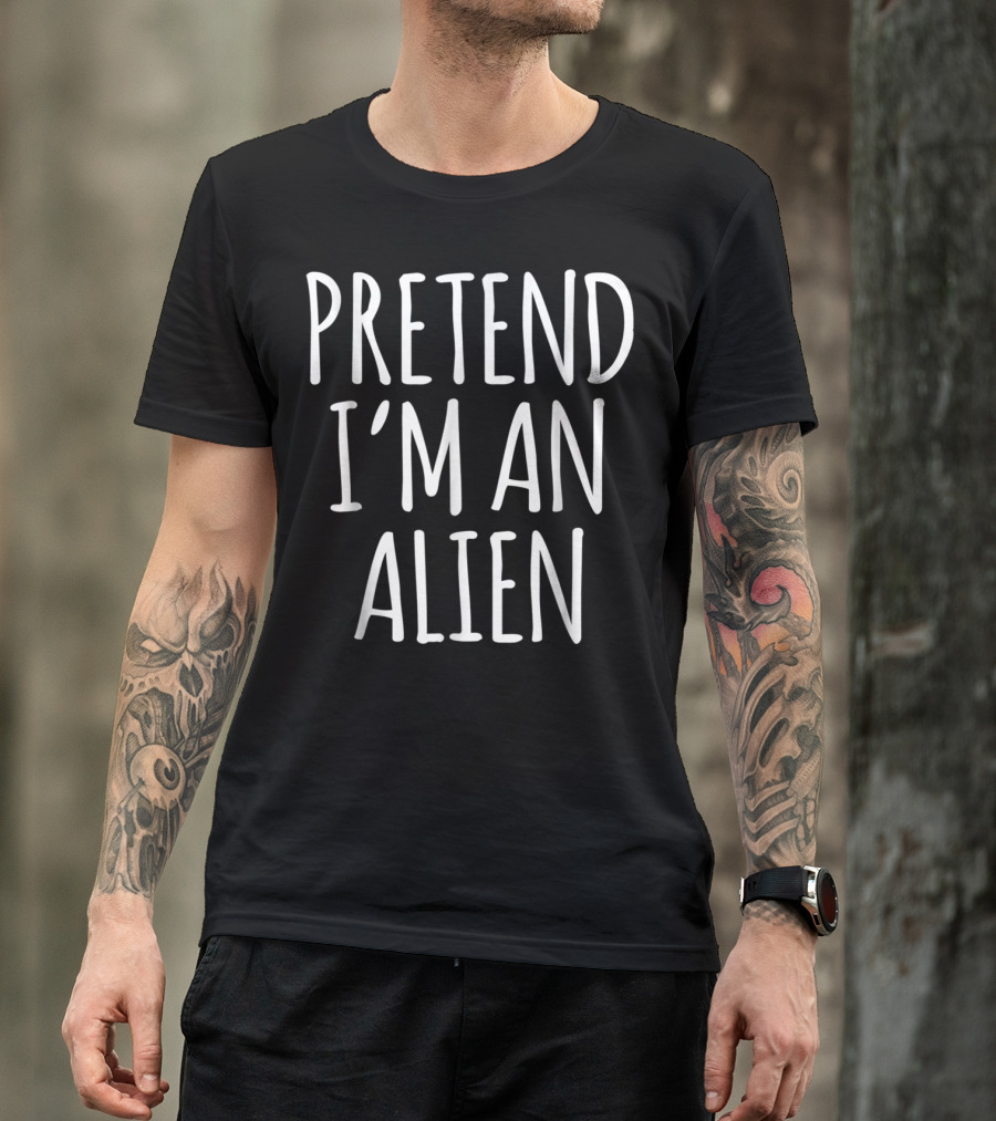 Pretend I'm An Alien Funny Lazy Halloween Costume Alien Space T-Shirt