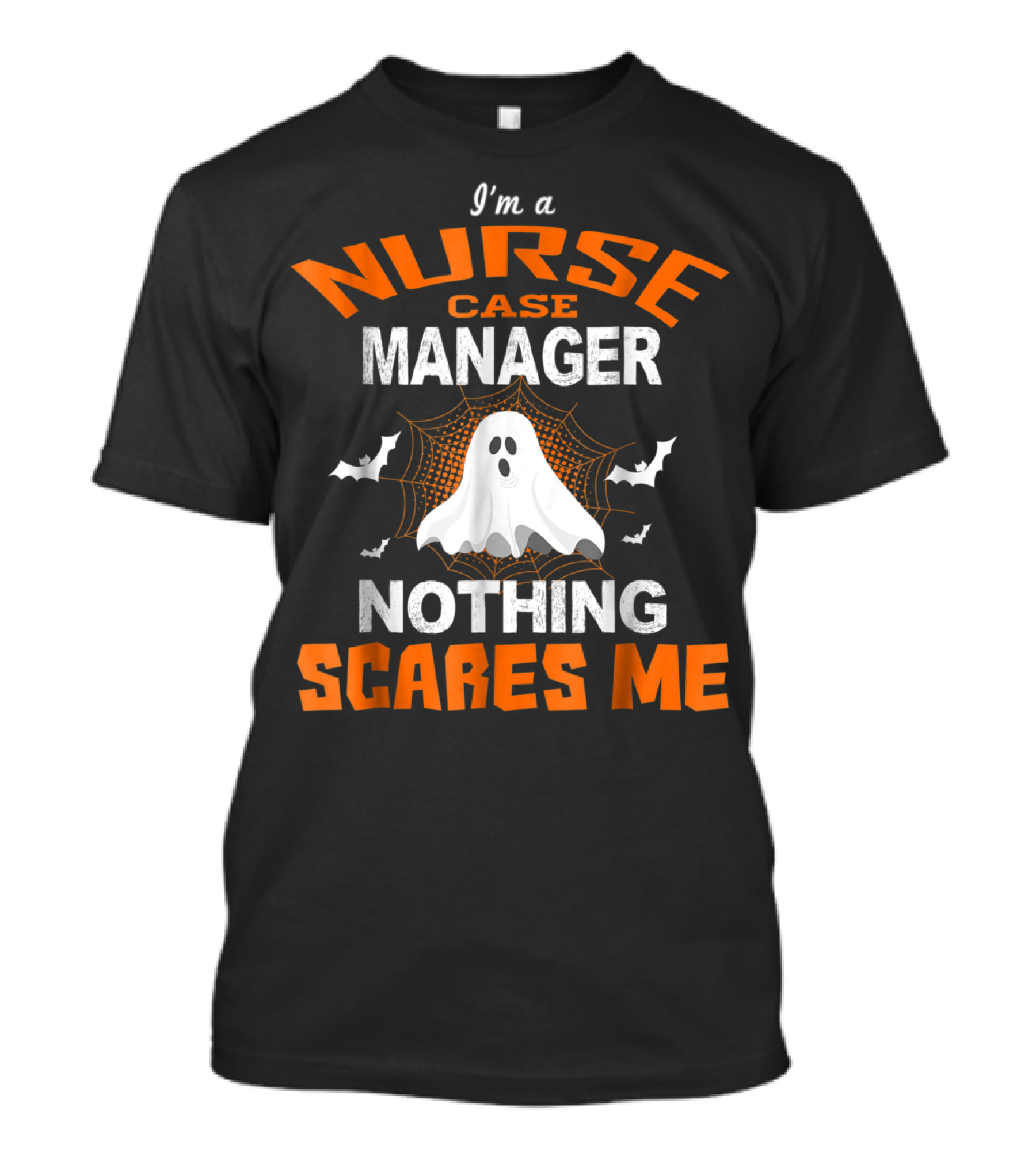 I'm A Nurse Case Manager Nothing Scares Me Ghost Halloween T-Shirt