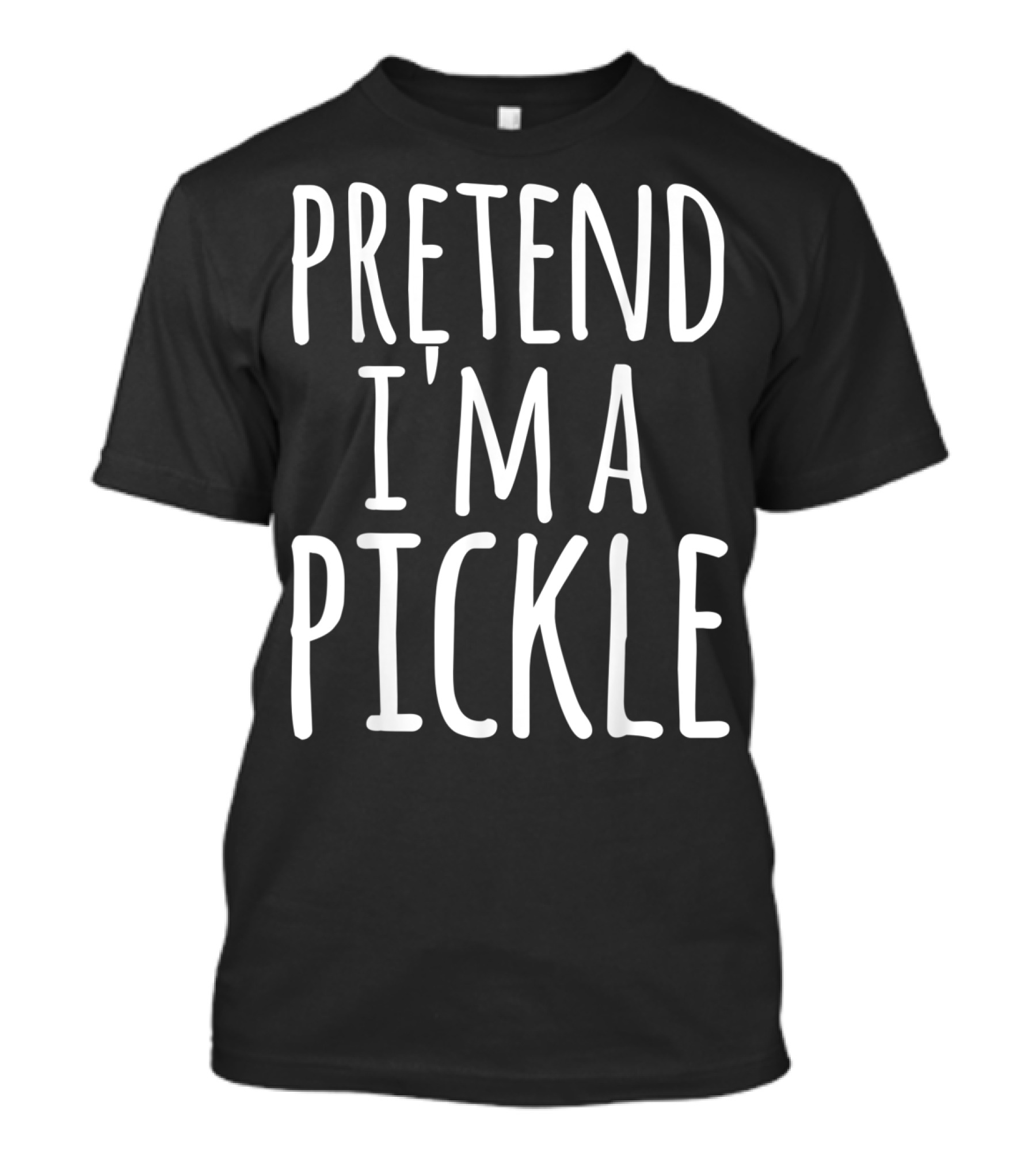 Pretend I'm A Pickle Funny Quick Lazy Easy T-Shirt