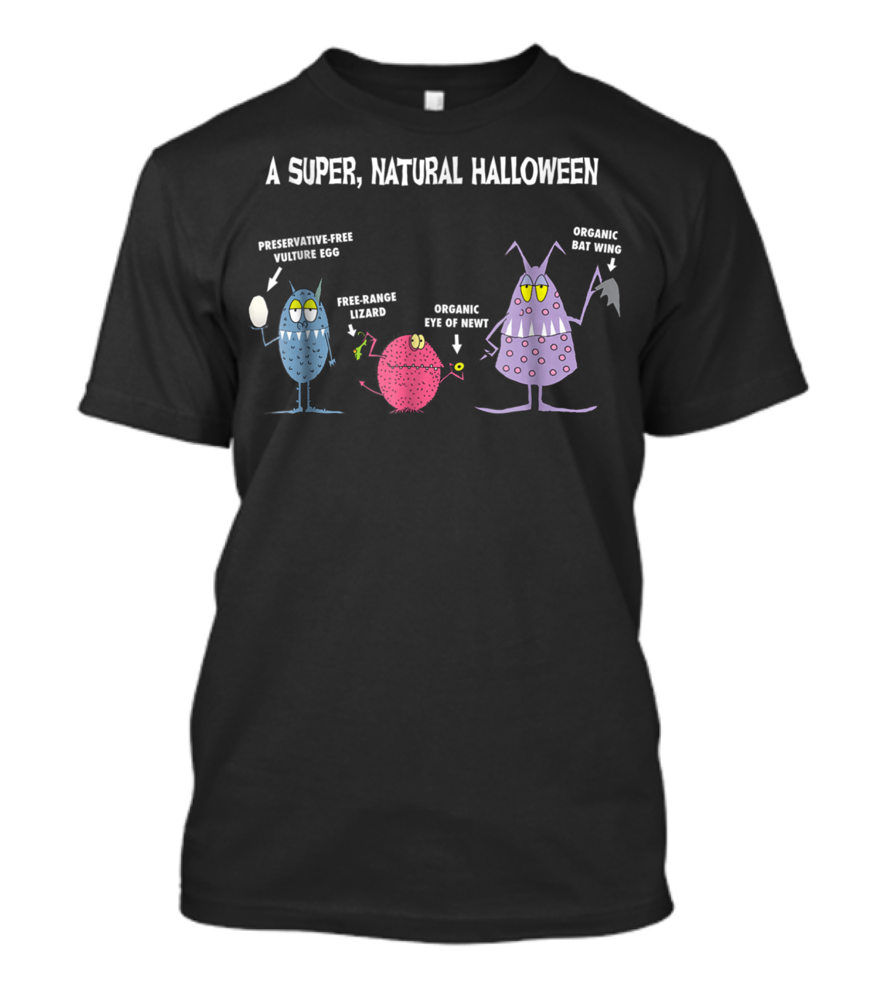 A Super Natural Halloween Preservative-Free Vulture Egg Free-Range Lizard Organic Eye Of Newt Organic Bat Wing T-Shirt