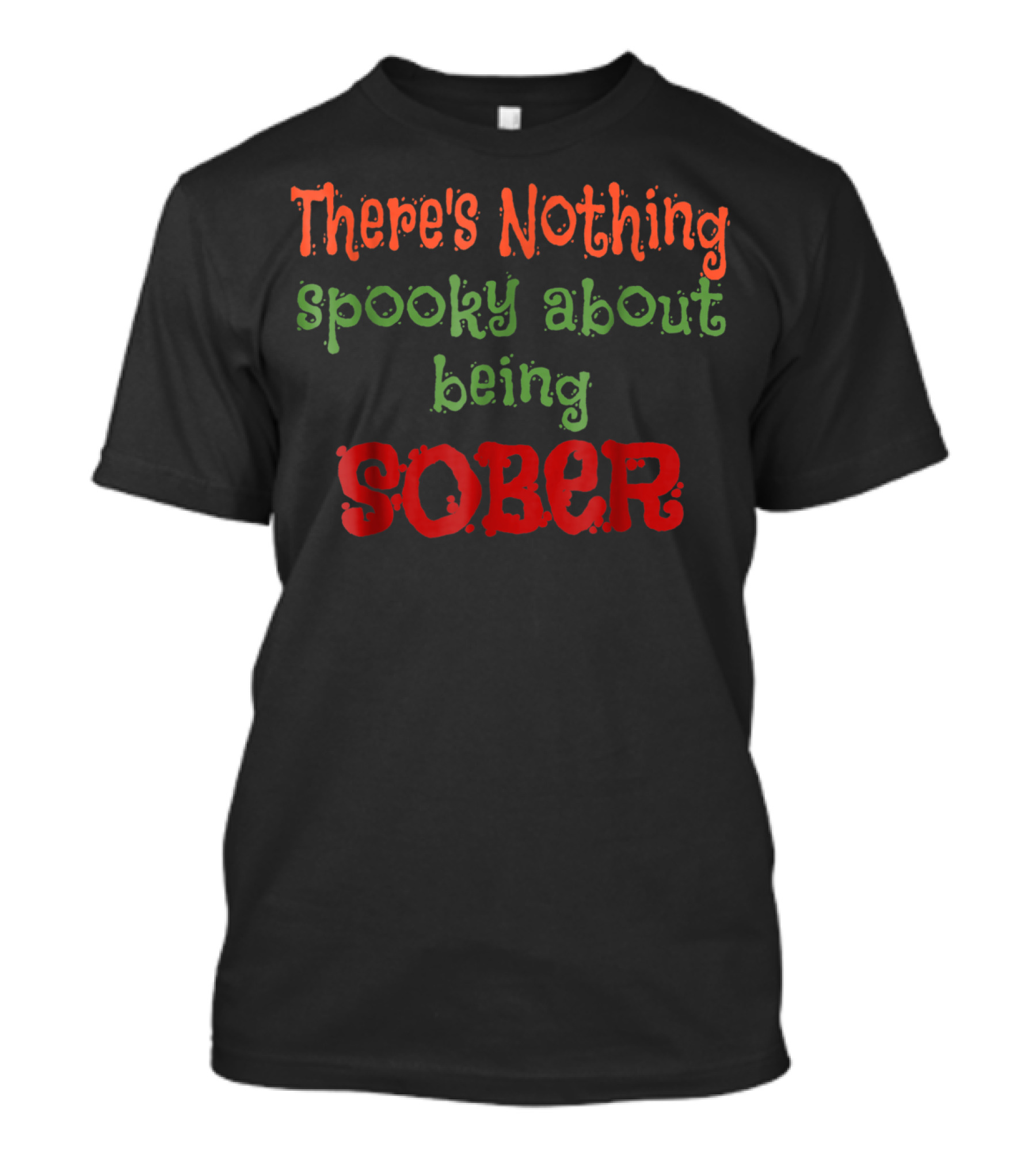 There's Nothing Spooky About Being Sober Halloween Clean And Sober T-Shirt