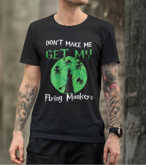 Don't Make Me Get My Flying Monkeys Halloween Green Moon Witch T-Shirt