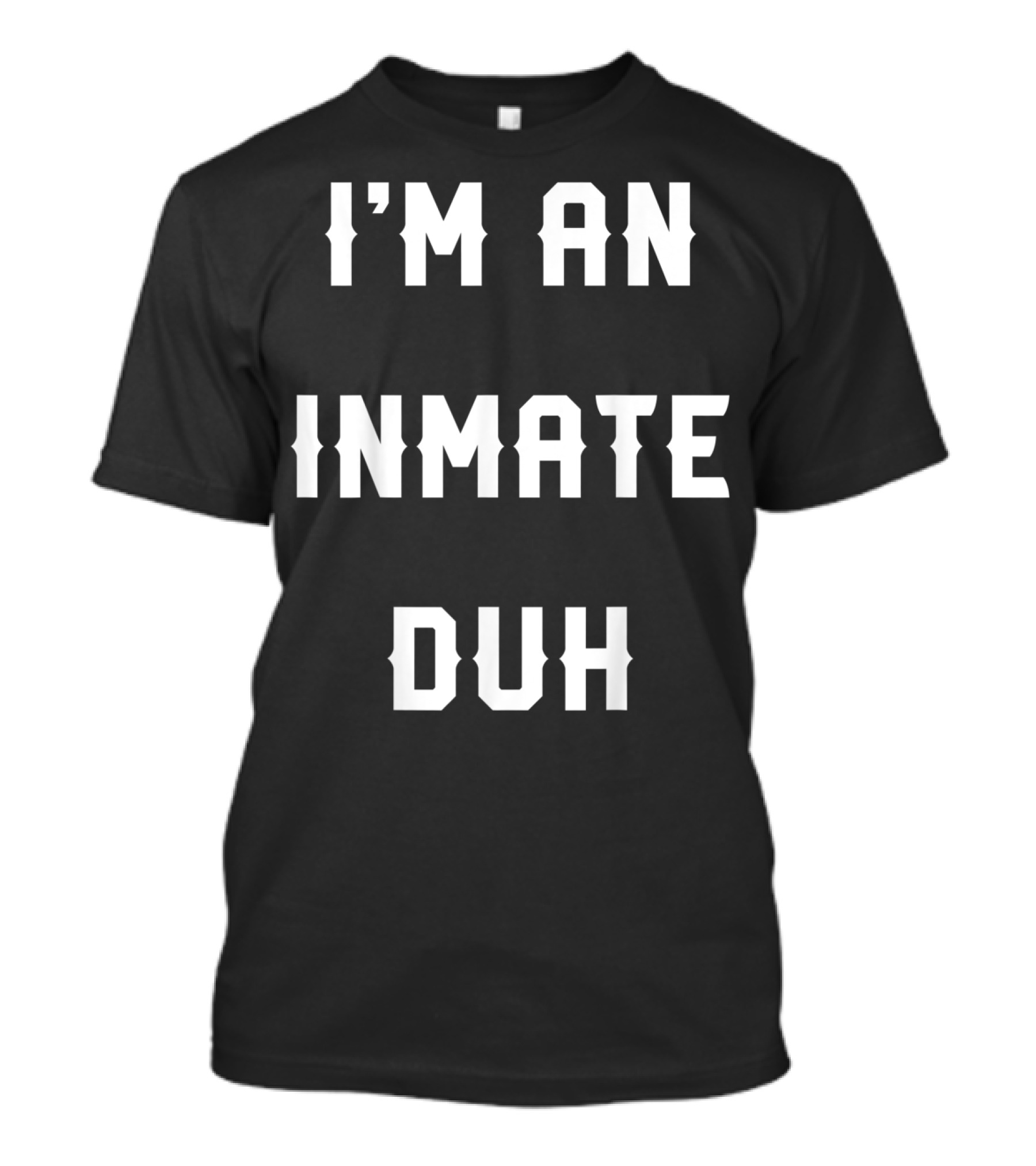 Halloween Easy Inmate Costume I'm An Inmate Duh T-Shirt