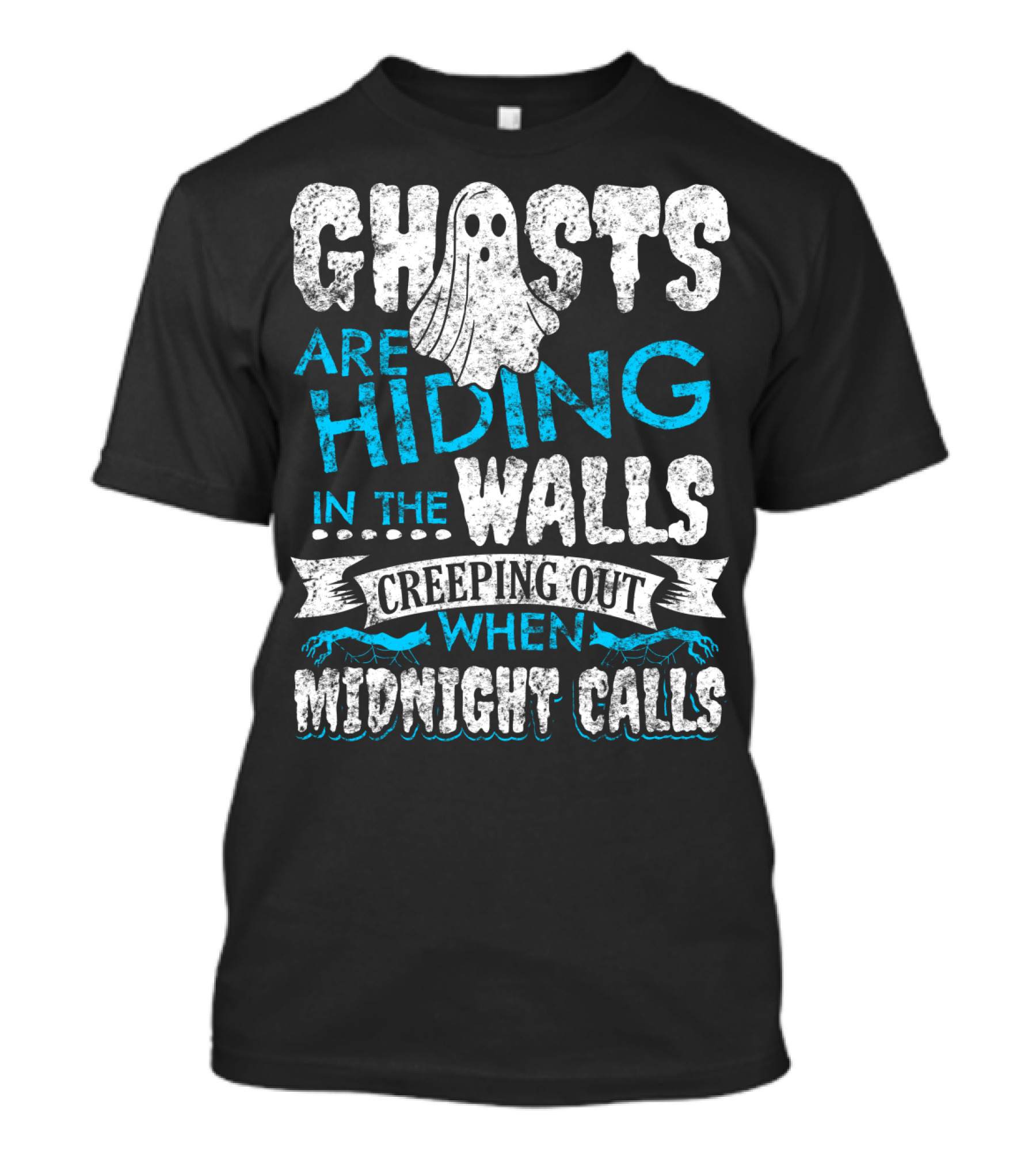 Ghosts Are Hiding In The Walls Creeping Out When Midnight Calls T-Shirt