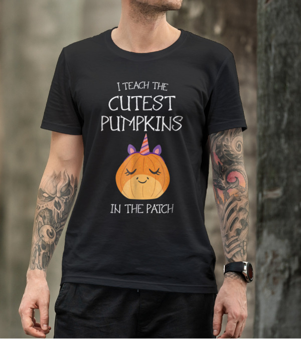 Halloween I Teach The Cutest Pumpkins In The Patch T-Shirt