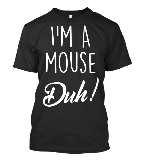 Halloween I'm A Mouse Duh Costume Fancy Dress I'm A Mouse Duh T-Shirt