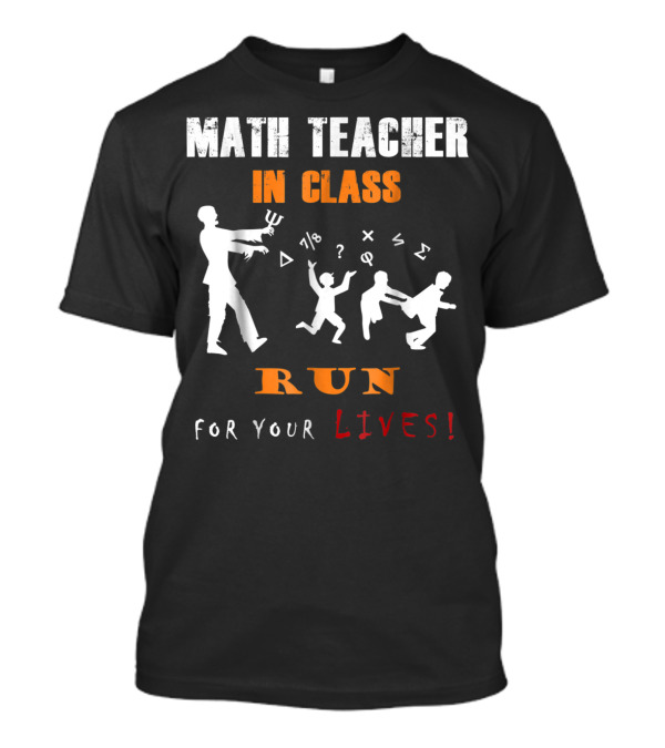 Math Teacher In Class Run For Your Lives T-Shirt