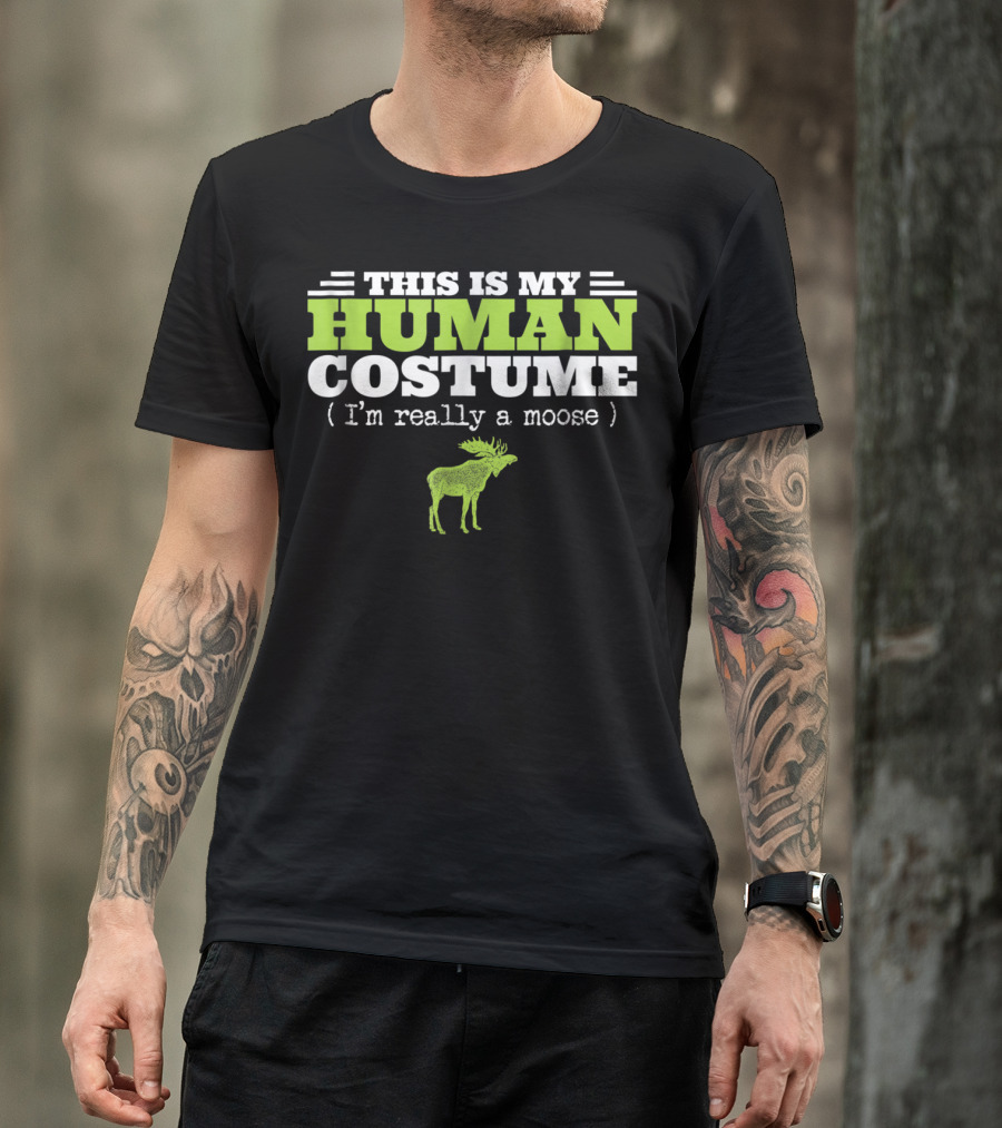 This Is My Human Costume I'm Really A Moose Halloween T-Shirt
