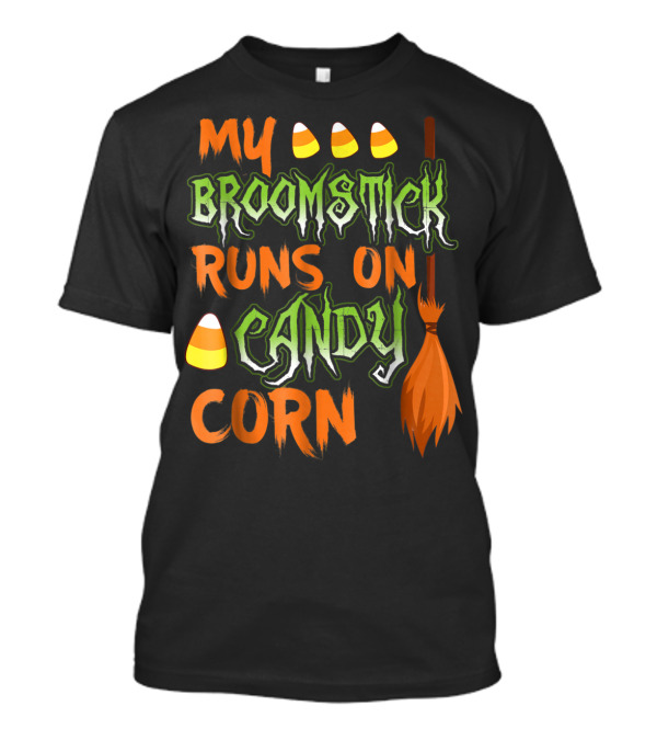 My Broomstick Runs On Candy Corn Halloween Broom And Candy Corn T-Shirt