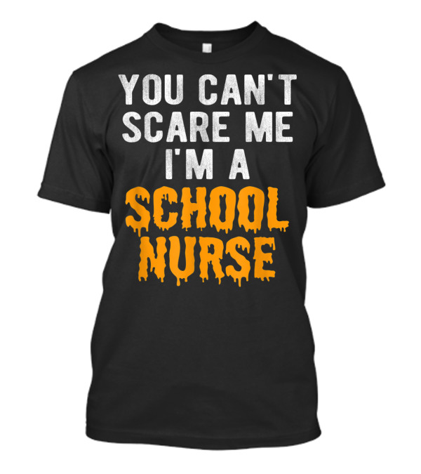 You Can't Scare Me I'm A School Nurse Halloween T-Shirt