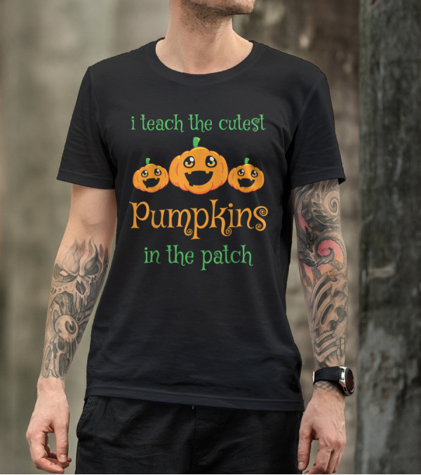 Halloween Teacher Prek Preschool Kindergarten I Teach The Cutest Pumpkins In The Patch T-Shirt