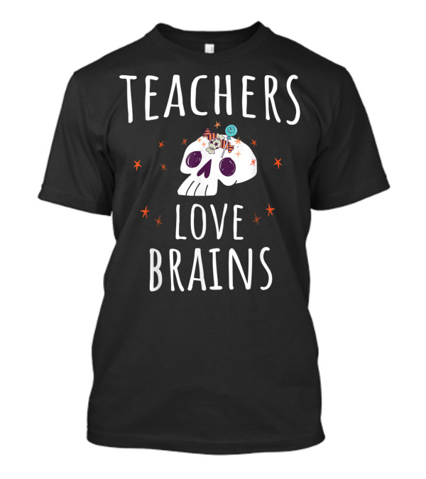 Halloween Teachers Love Brains Skull Costume Teacher T-Shirt