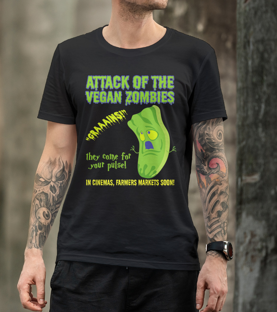 Attack Of The Vegan Zombies Graaains They Come For Your Pulse In Cinemas Farmers Markets Soon T-Shirt