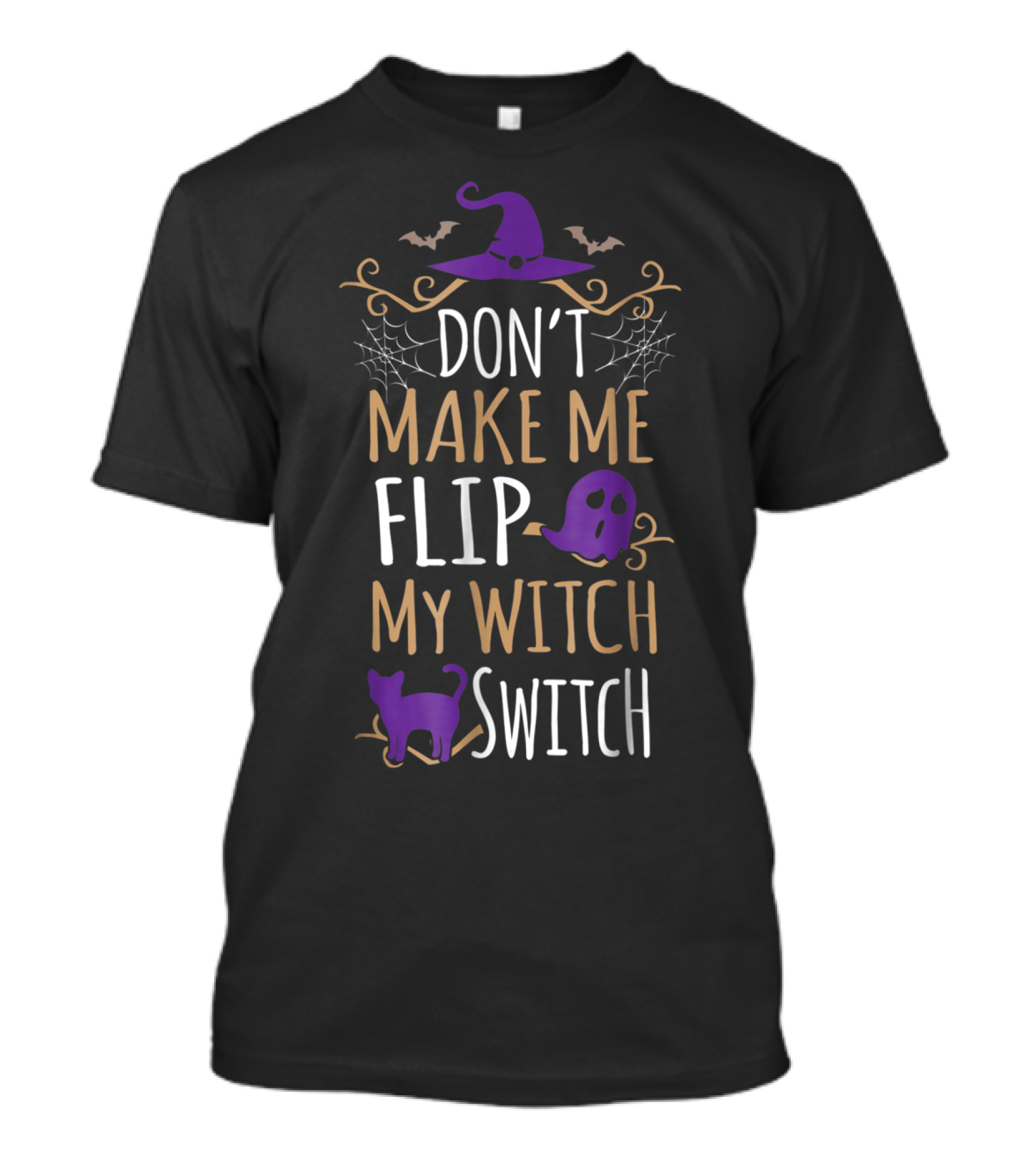 Don't Make Me Flip My Witch Switch Halloween Witch T-Shirt