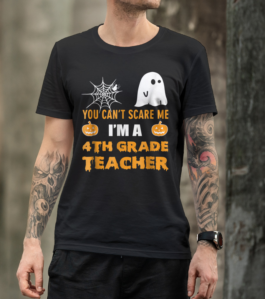 You Can't Scare Me I'm A 4th Grade Teacher Halloween Ghost Pumpkins Spiderweb T-Shirt